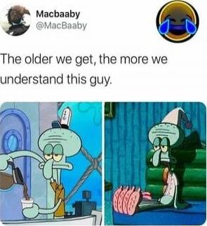 The older we get, the more we understand this guy.