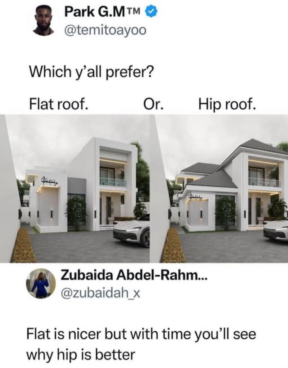 Park G.M™ @temitoayoo Which y’all prefer? Flat roof. Or. Hip roof.

Zubaida Abdel-Rahm... @zubaidah_x Flat is nicer but with time you’ll see why hip is better