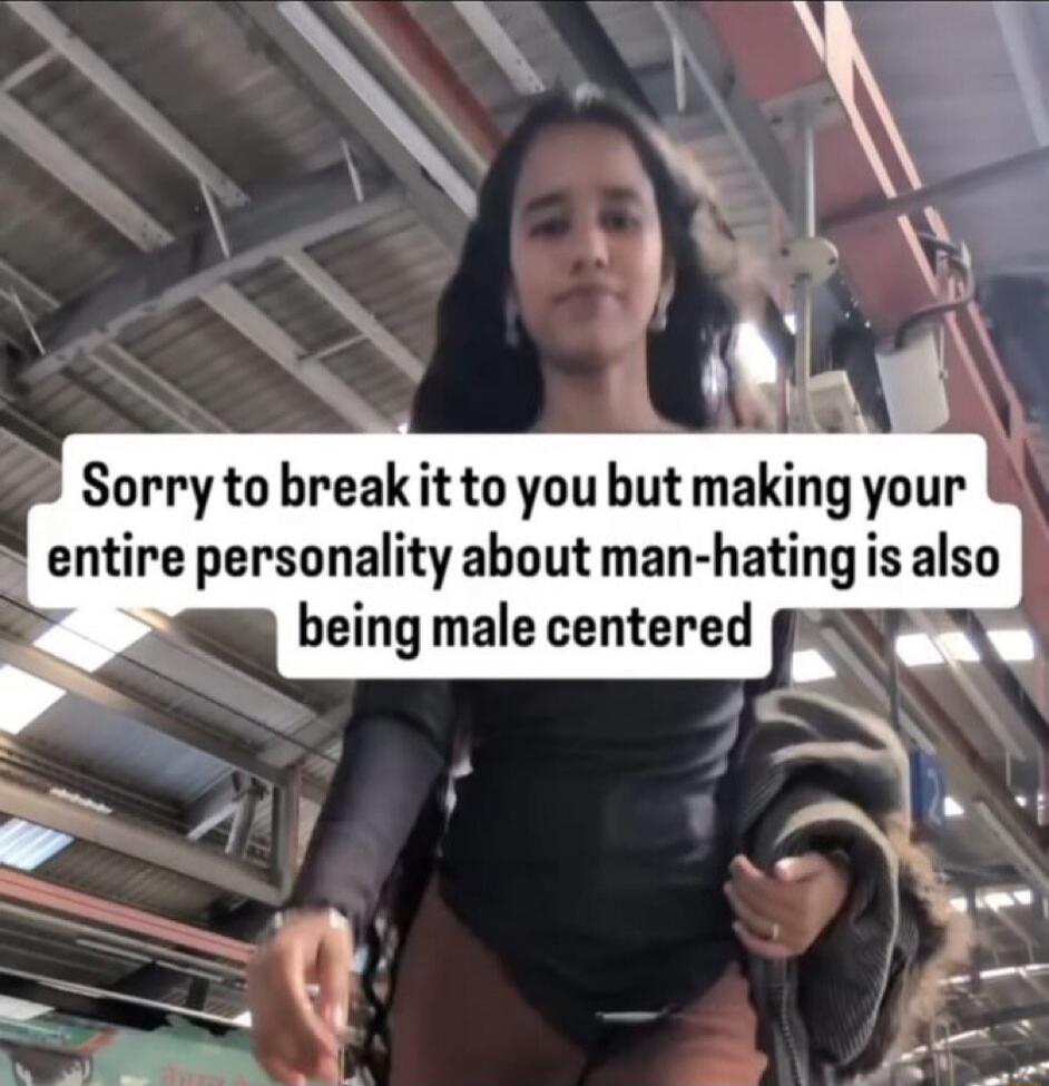 Sorry to break it to you but making your entire personality about man-hating is also being male centered