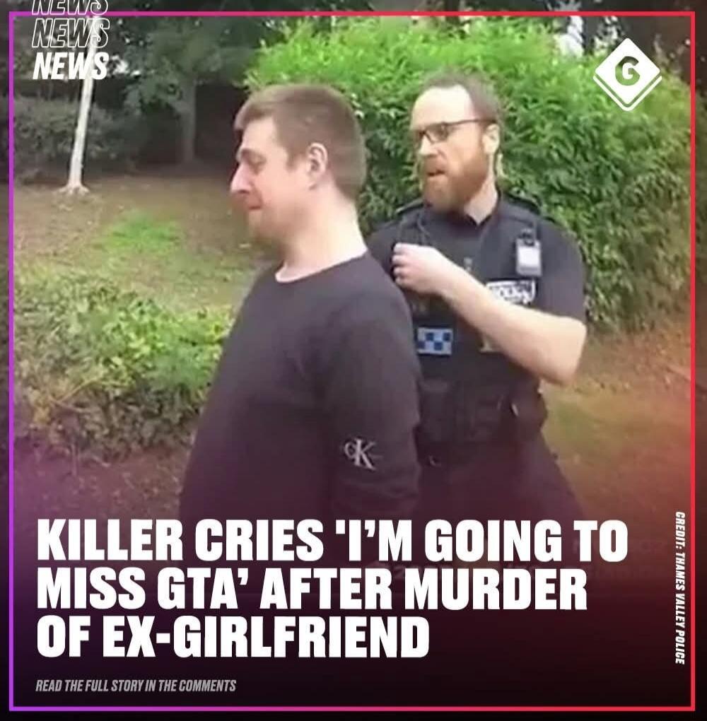 KILLER CRIES 'I'M GOING TO MISS GTA' AFTER MURDER OF EX-GIRLFRIEND