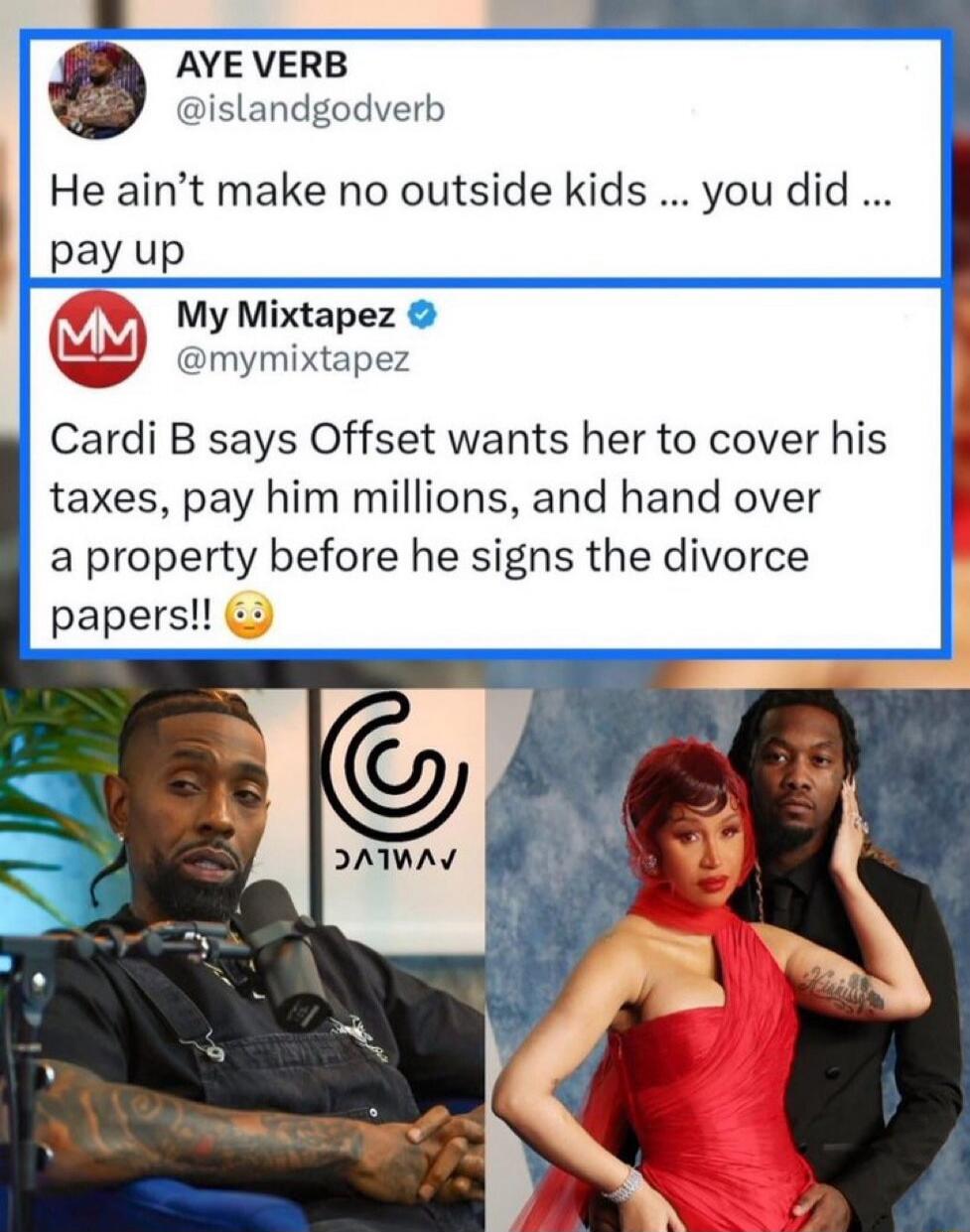 He ain’t make no outside kids … you did … pay up
Cardi B says Offset wants her to cover his taxes, pay him millions, and hand over a property before he signs the divorce papers!!
