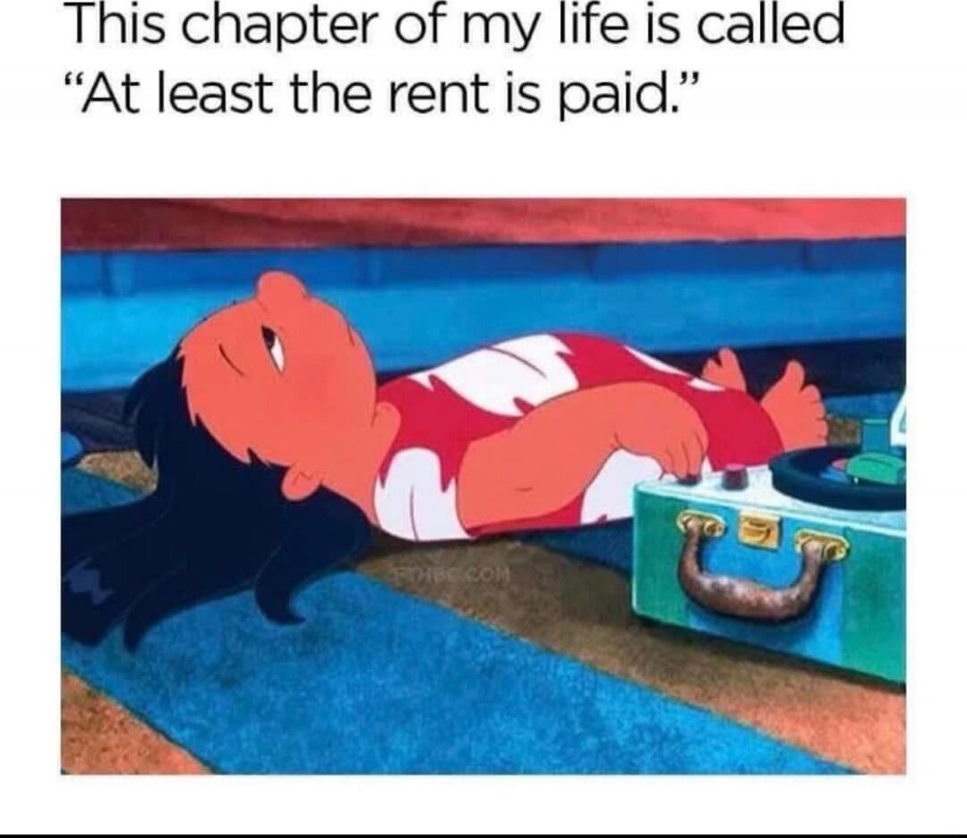 This chapter of my life is called “At least the rent is paid.”