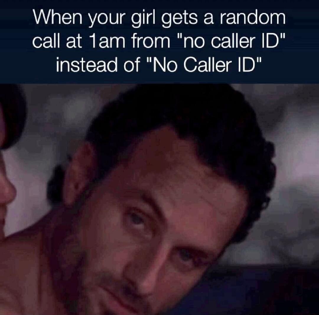 When your girl gets a random call at 1am from 