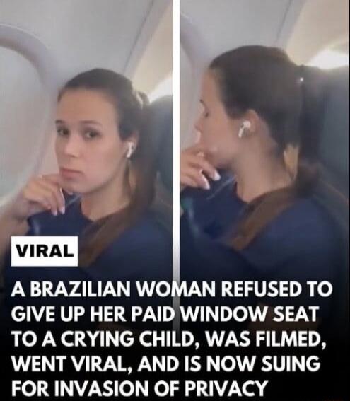 VIRAL
A BRAZILIAN WOMAN REFUSED TO GIVE UP HER PAID WINDOW SEAT TO A CRYING CHILD, WAS FILMED, WENT VIRAL, AND IS NOW SUING FOR INVASION OF PRIVACY