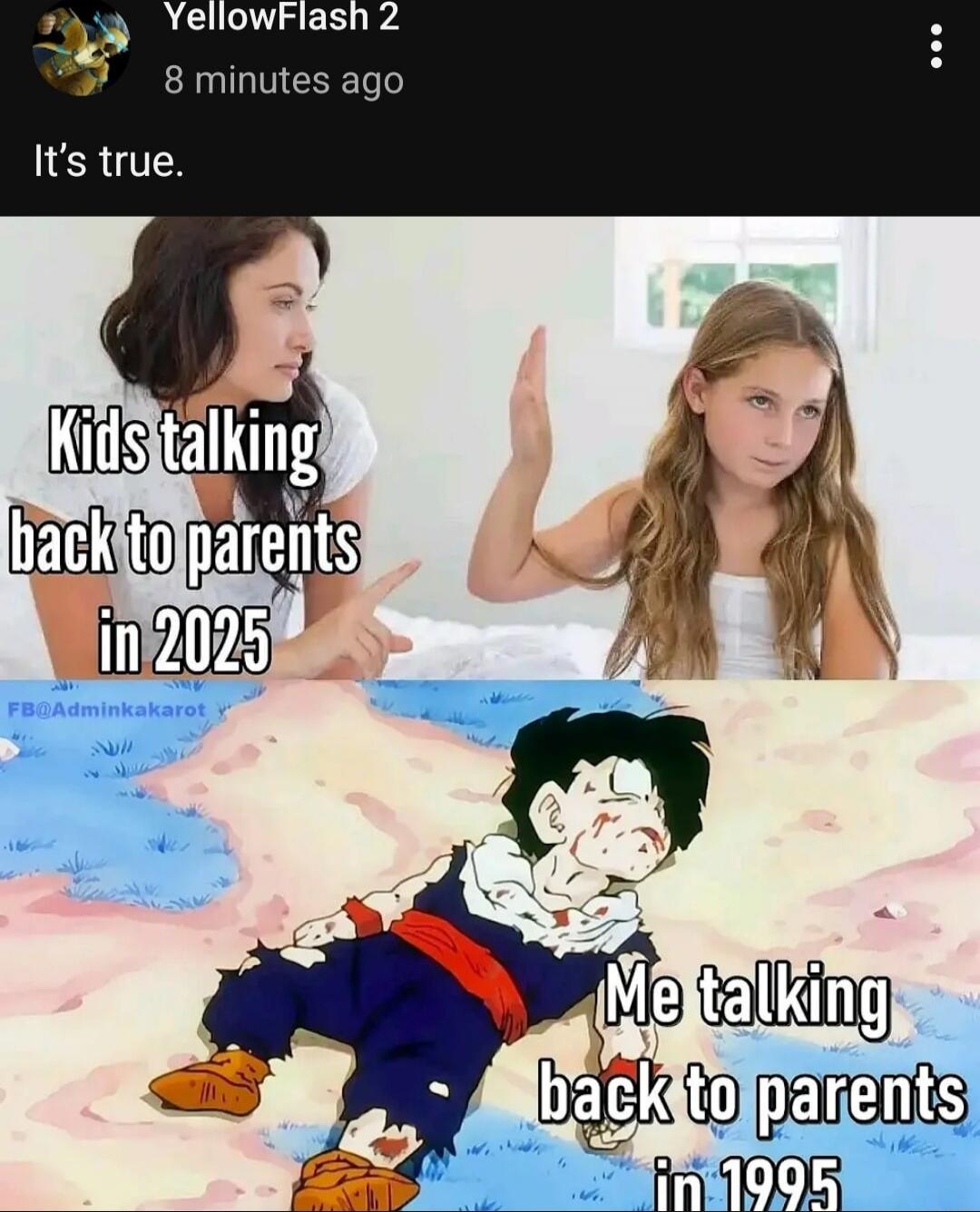 It's true. Kids talking back to parents in 2025
Me talking back to parents in 1995