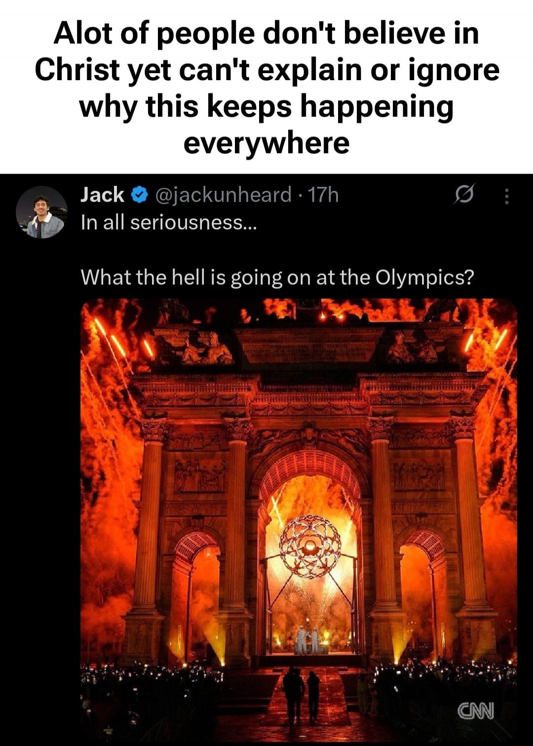 Alot of people don't believe in Christ yet can't explain or ignore why this keeps happening everywhere

In all seriousness...
What the hell is going on at the Olympics?

[Image of a burning arch with CNN watermark]