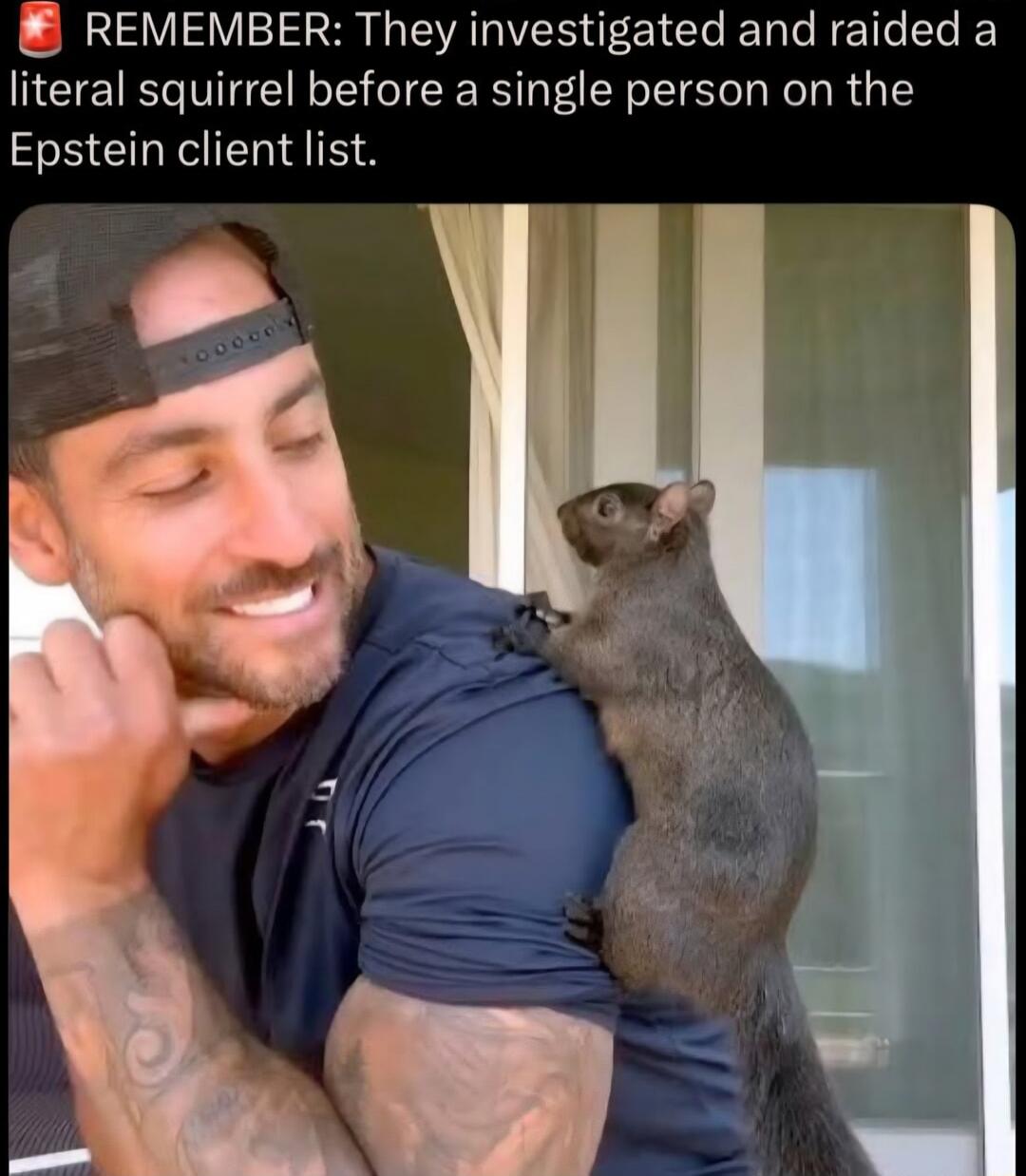 REMEMBER: They investigated and raided a literal squirrel before a single person on the Epstein client list.