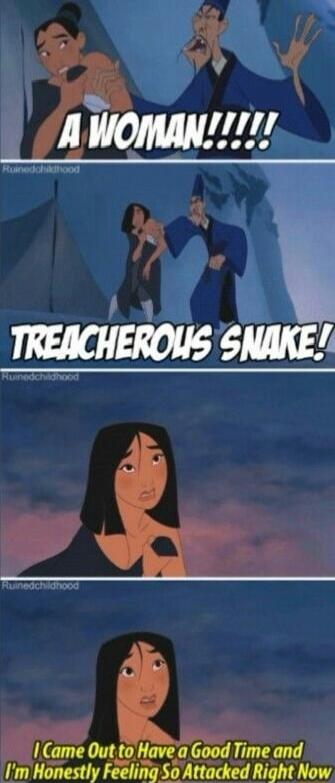 A WOMAN!!!!! TREACHEROUS SNAKE! I Came Out to Have a Good Time and I'm Honestly Feeling So Attacked Right Now