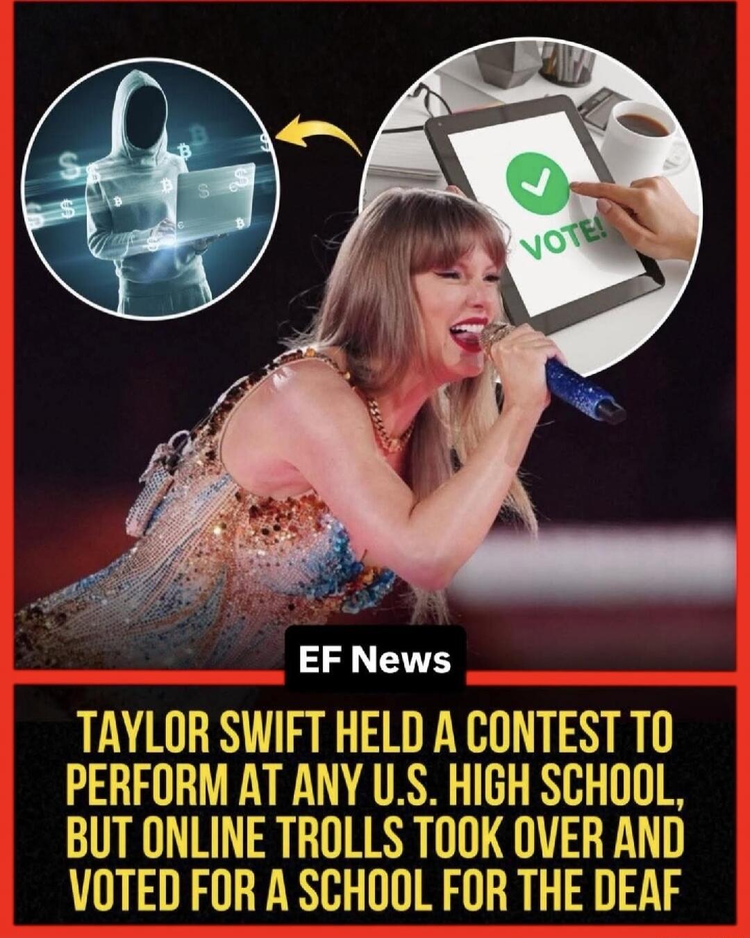 EF News TAYLOR SWIFT HELD A CONTEST TO PERFORM AT ANY U.S. HIGH SCHOOL, BUT ONLINE TROLLS TOOK OVER AND VOTED FOR A SCHOOL FOR THE DEAF