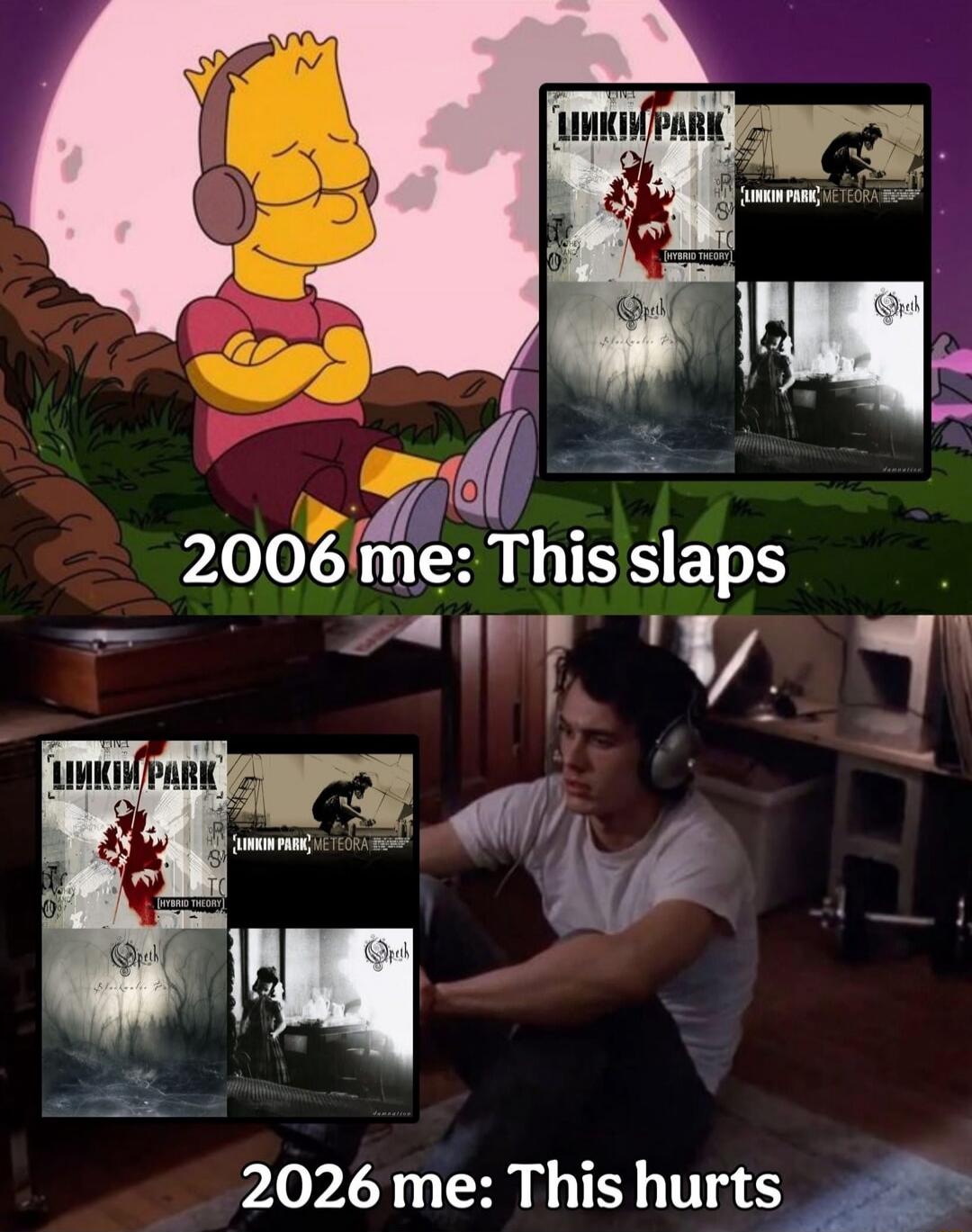 2006 me: This slaps
2026 me: This hurts