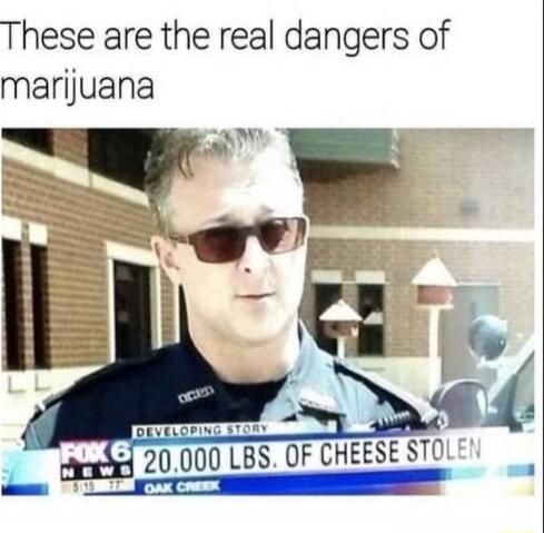 These are the real dangers of marijuana
FOX 6 NEWS
DEVELOPING STORY
20,000 LBS. OF CHEESE STOLEN
OAK CREEK
