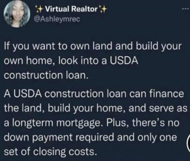If you want to own land and build your own home, look into a USDA construction loan. A USDA construction loan can finance the land, build your home, and serve as a longtime mortgage. Plus, there’s no down payment required and only one set of closing costs.