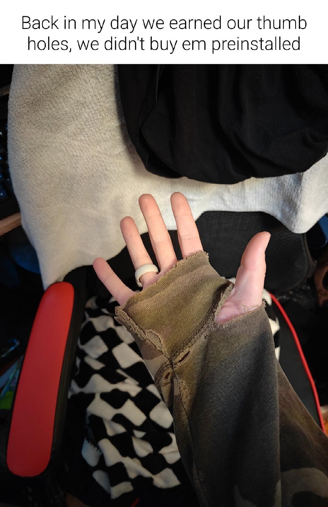 Back in my day we earned our thumb holes, we didn't buy em preinstalled