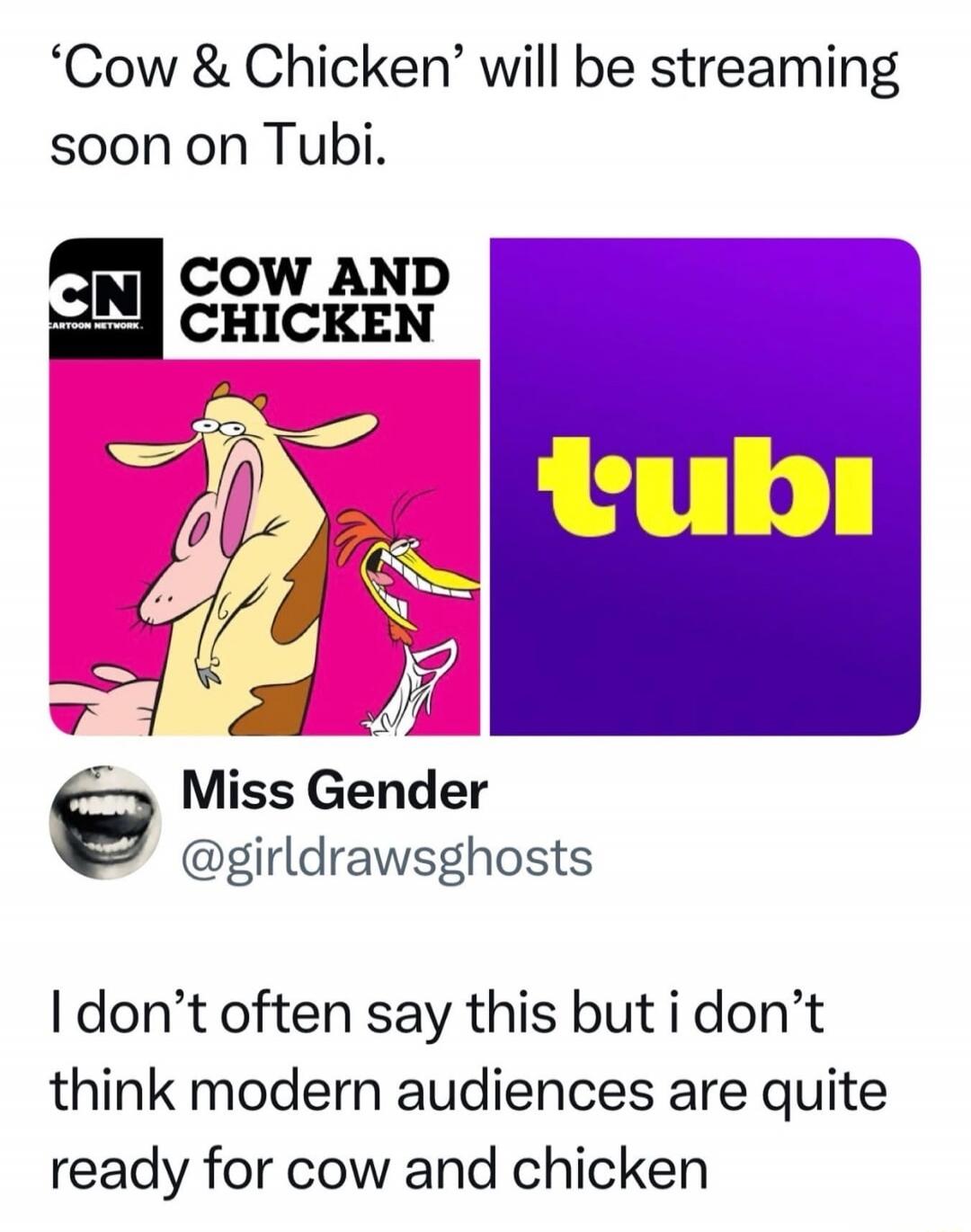 'Cow & Chicken' will be streaming soon on Tubi.
I don’t often say this but i don’t think modern audiences are quite ready for cow and chicken