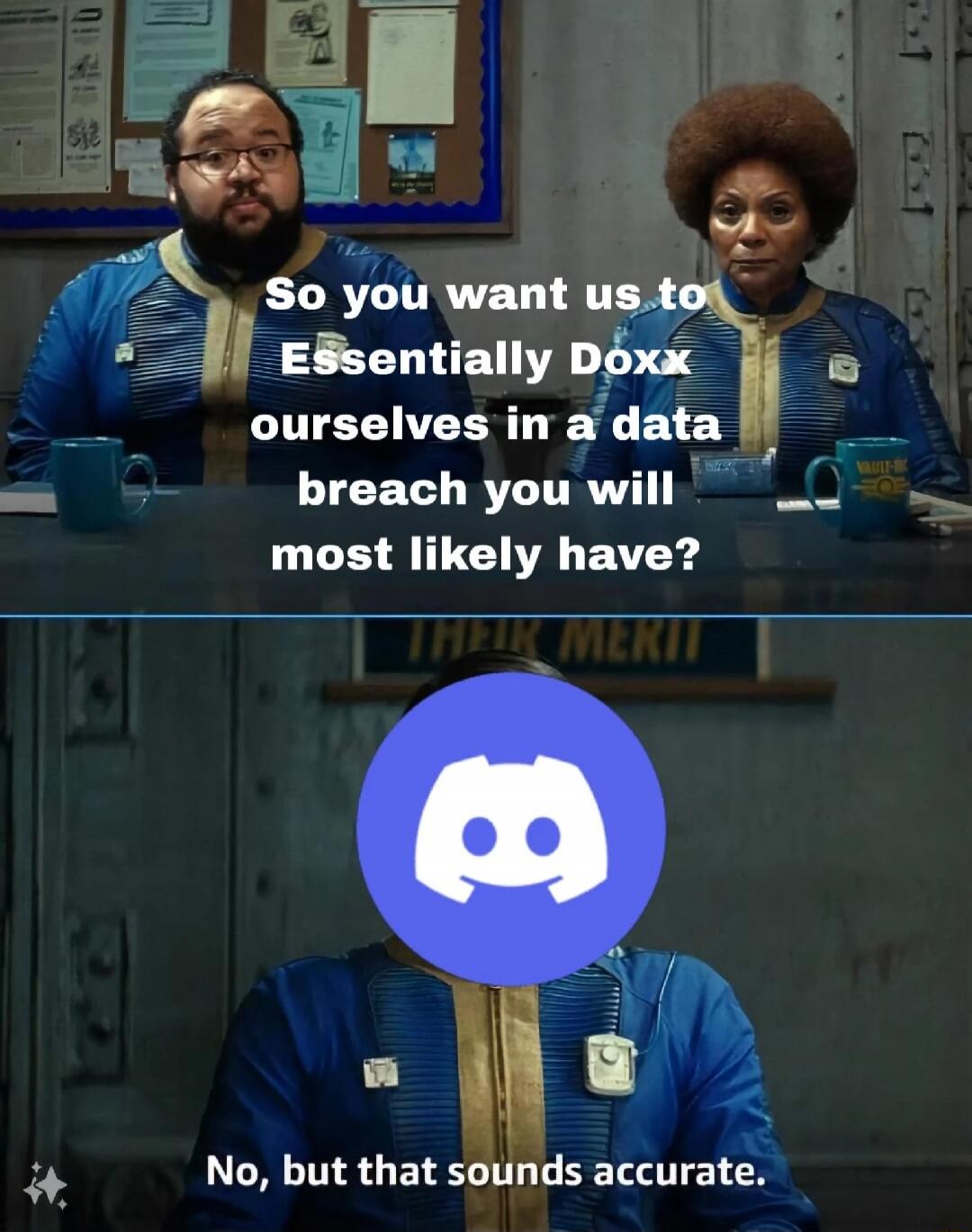 So you want us to Essentially Doxx ourselves in a data breach you will most likely have? No, but that sounds accurate.