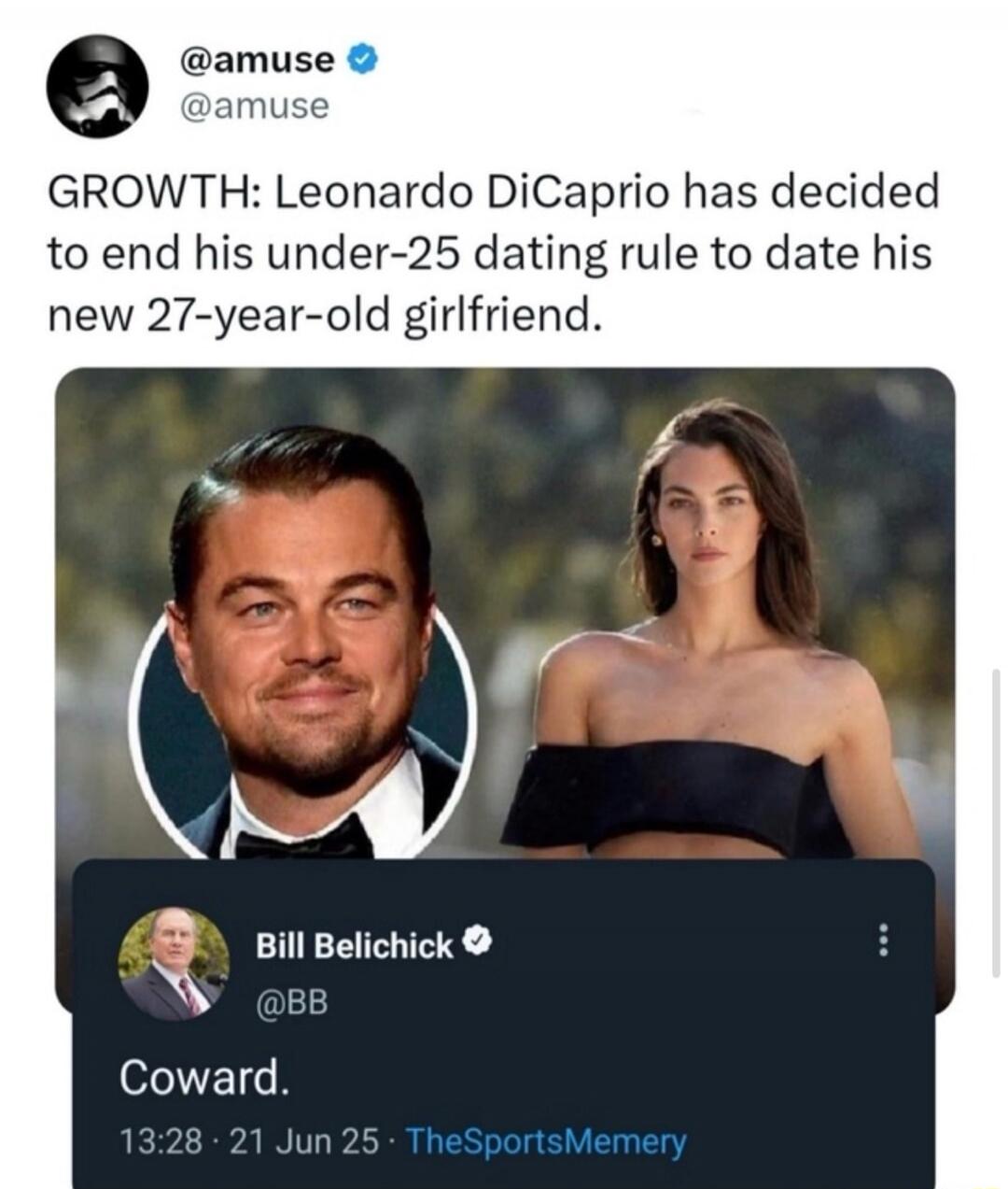 GROWTH: Leonardo DiCaprio has decided to end his under-25 dating rule to date his new 27-year-old girlfriend.

Coward.