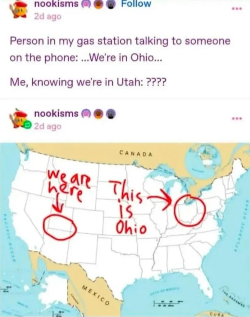 Person in my gas station talking to someone on the phone: ...We're in Ohio... Me, knowing we're in Utah: ????

We are here -> This is Ohio
