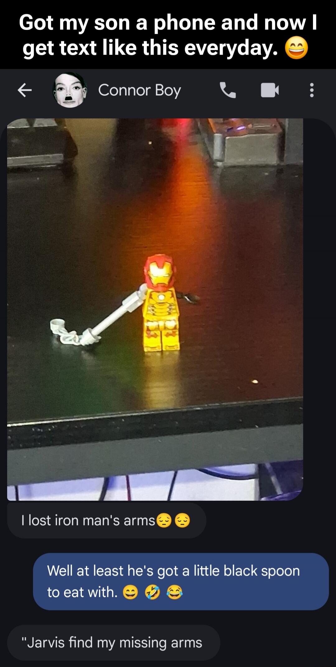 Got my son a phone and now I get text like this everyday. 😅
I lost iron man's arms😒😟
Well at least he's got a little black spoon to eat with. 😁🤣😂
Jarvis find my missing arms