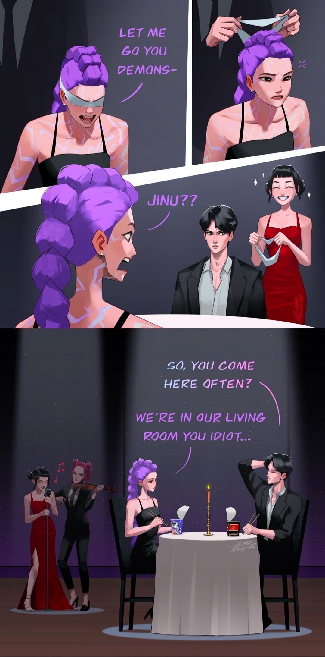 LET ME GO YOU DEMONS-
JINU??
SO, YOU COME HERE OFTEN? WE'RE IN OUR LIVING ROOM YOU IDIOT...