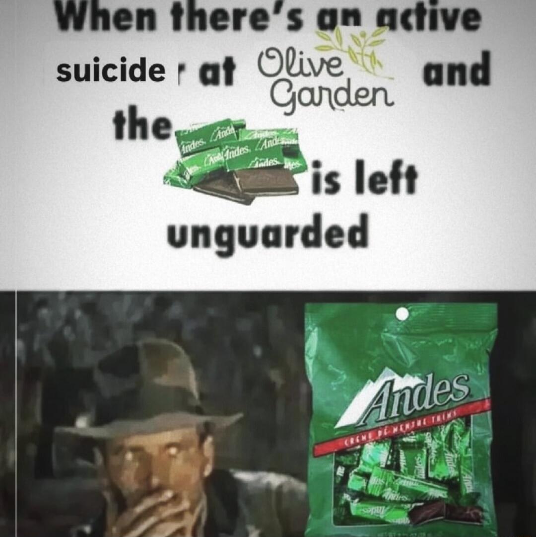 When there's an active suicide at Olive Garden and the Andes is left unguarded