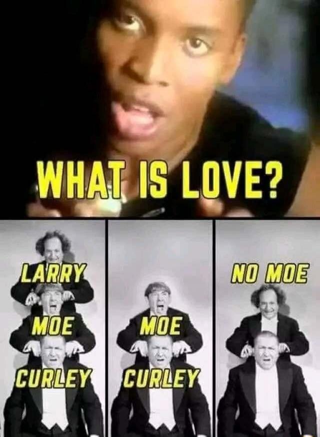 WHAT IS LOVE?
LARRY MOE CURLEY
NO MOE