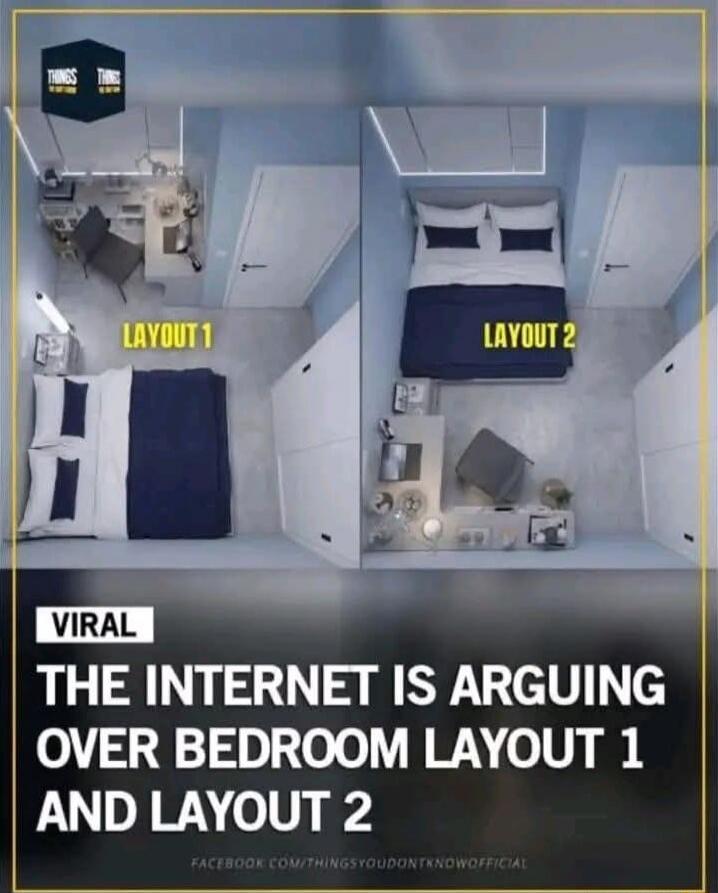 LAYOUT 1 
LAYOUT 2
VIRAL
THE INTERNET IS ARGUING OVER BEDROOM LAYOUT 1 AND LAYOUT 2
