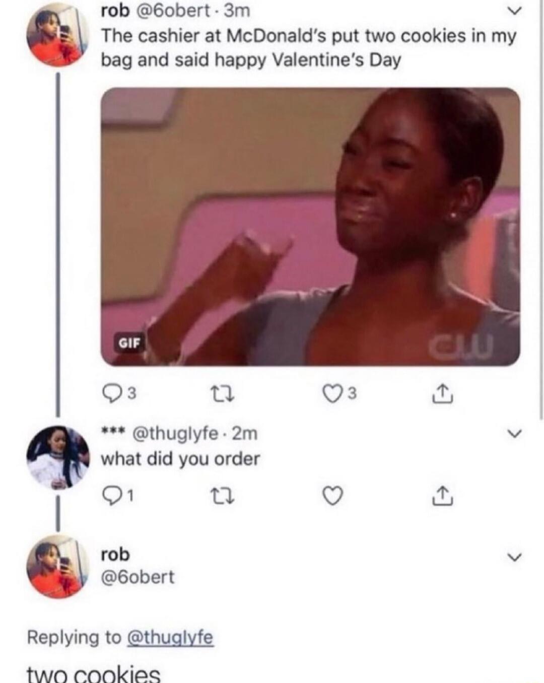 The cashier at McDonald's put two cookies in my bag and said happy Valentine's Day

What did you order

two cookies