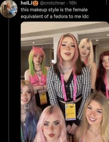 this makeup style is the female equivalent of a fedora to me idc