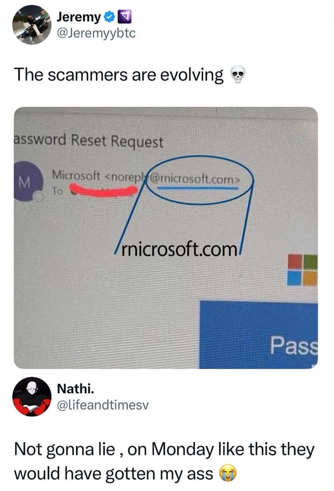 The scammers are evolving 💀

Password Reset Request
To Microsoft <noreply@microsoft.com>

