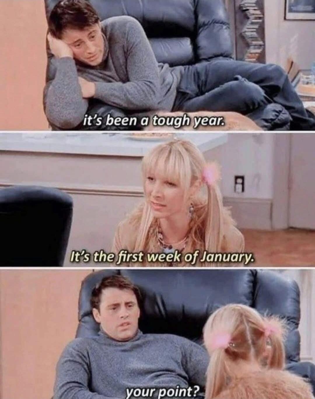 it's been a tough year. It's the first week of January. your point?