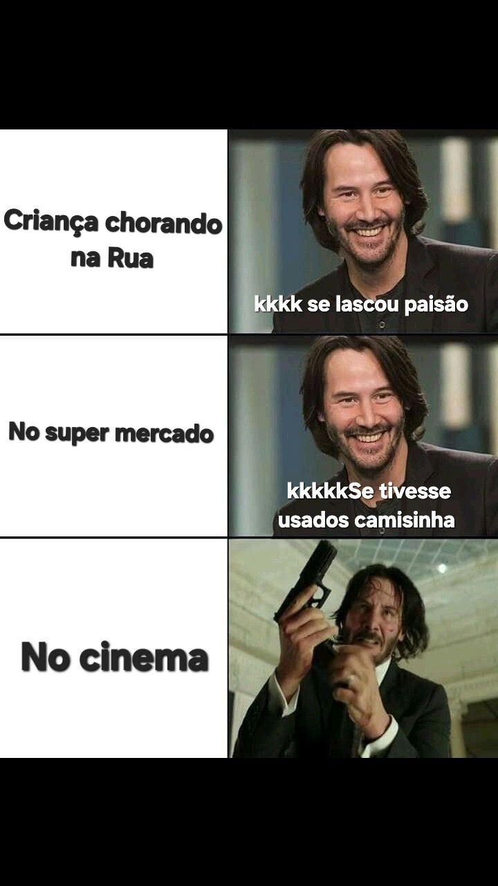 Criança chorando na Rua
kkkk se lascou pai_são
No super mercado
kkkkkSe tivesses usados camisinha
No cinema
