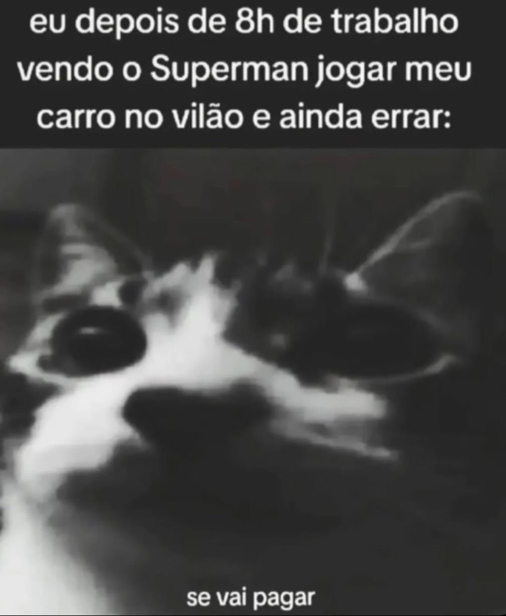 eu depois de 8h de trabalho vendo o Superman jogar meu carro no vilão e ainda errar:
se vai pagar