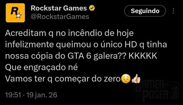 Acreditam q no incêndio de hoje infelizmente queimou o único HD q tinha nossa cópia do GTA 6 galera?? KKKKK Que engraçado né Vamos ter q começar do zero