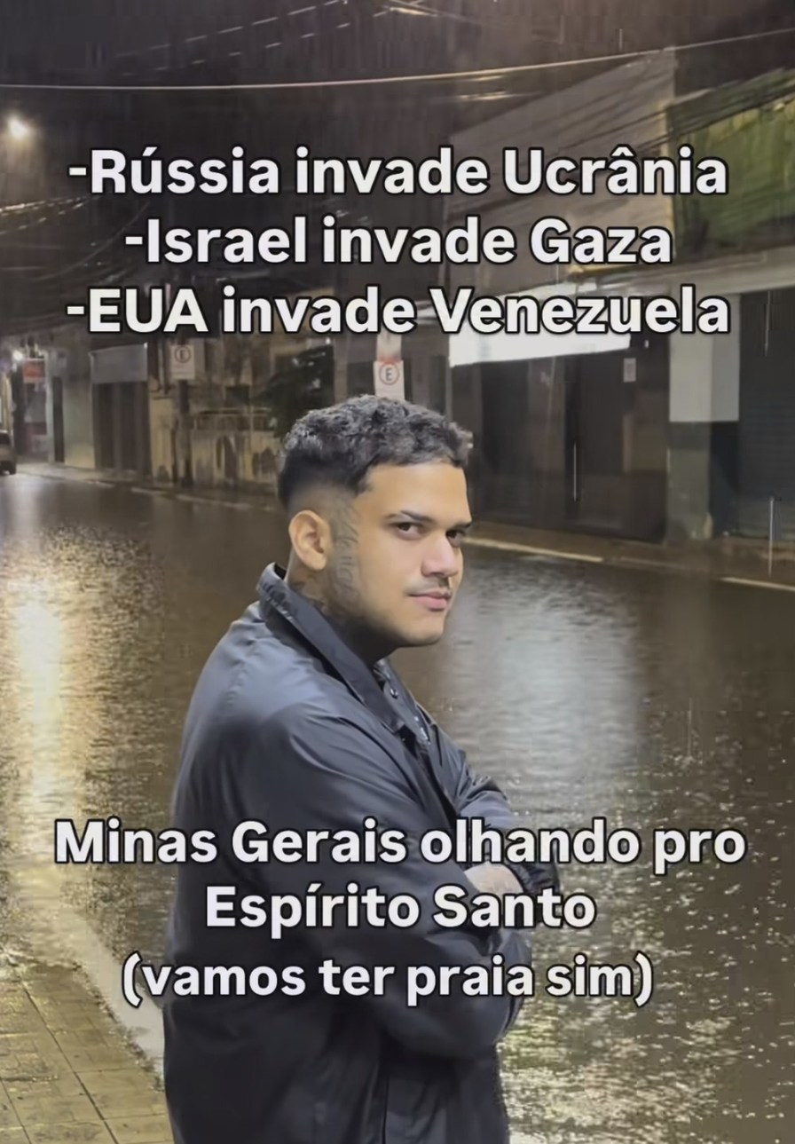 -Rússia invade Ucrânia
-Israel invade Gaza
-EUA invade Venezuela

Minas Gerais olhando pro Espírito Santo
(vamos ter praia sim)