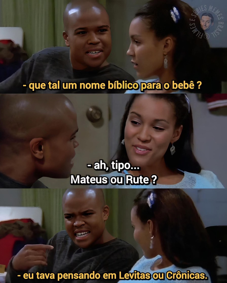 - que tal um nome bíblico para o bebê ?
- ah, tipo...
Mateus ou Rute ?
- eu tava pensando em Levitas ou Crônicas.