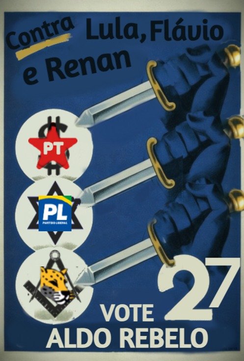 Contra Lula, Flávio e Renan
PT
PL Partido Liberal
VOTE ALDO REBELO
27