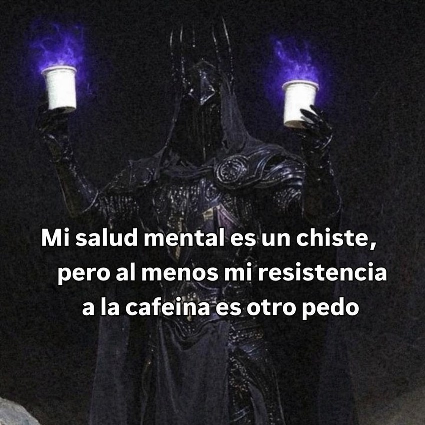 Mi salud mental es un chiste, pero al menos mi resistencia a la cafeína es otro pedo