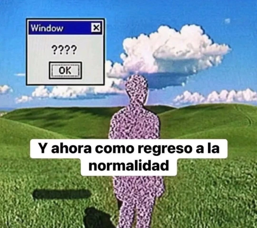 Window
????
OK
Y ahora como regreso a la normalidad