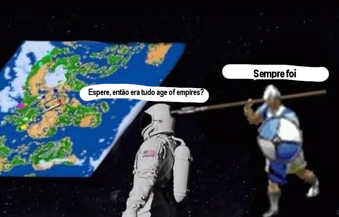 Espere, então era tudo age of empires? Sempre foi