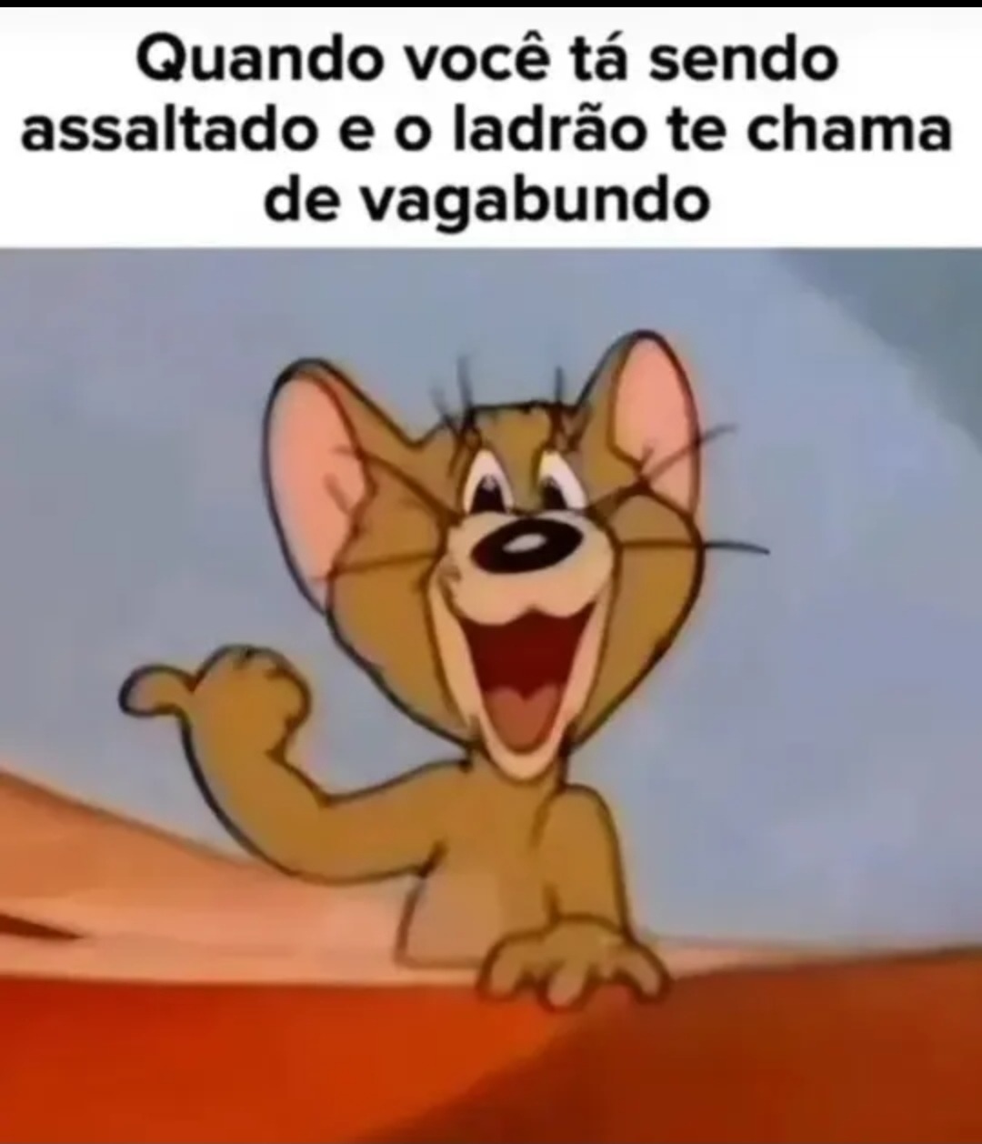 Quando você tá sendo assaltado e o ladrão te chama de vagabundo