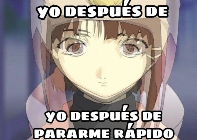 Yo después de
Yo después de pararme rápido