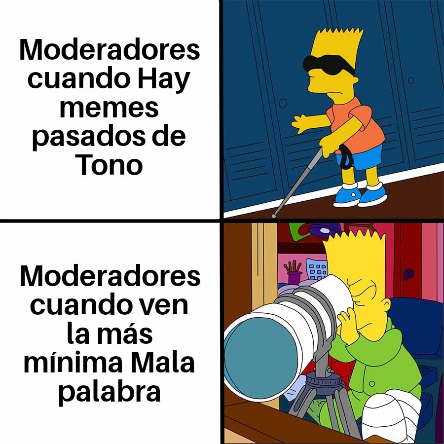 Moderadores cuando Hay memes pasados de Tono
Moderadores cuando ven la más mínima Mala palabra