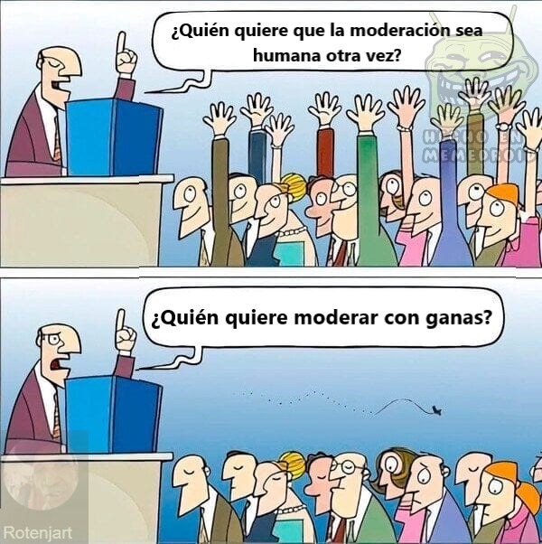¿Quién quiere que la moderación sea humana otra vez? ¿Quién quiere moderar con ganas?