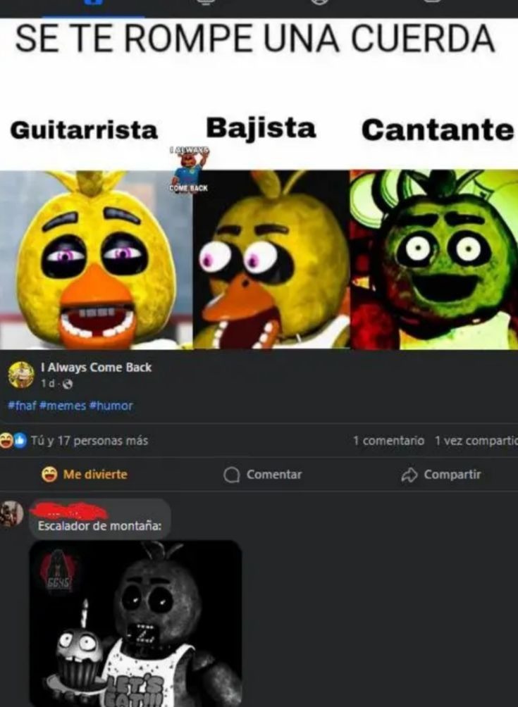 SE TE ROMPE UNA CUERDA
Guitarrista Bajista Cantante
I Always Come Back
1d - #fnaf #memes #humor
Me divierte
Escalador de montaña: