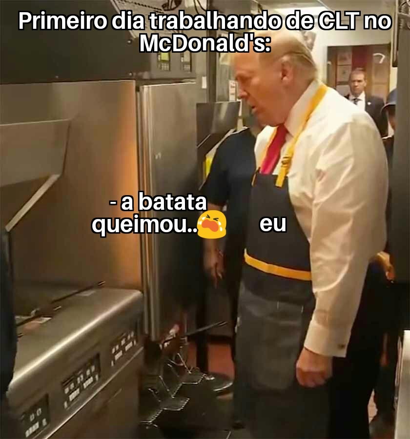 Primeiro dia trabalhando de CLT no McDonald's: - a batata queimou.. eu