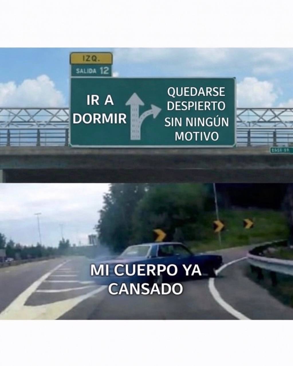 IR A DORMIR
QUEDARSE DESPIERTO SIN NINGÚN MOTIVO
MI CUERPO YA CANSADO