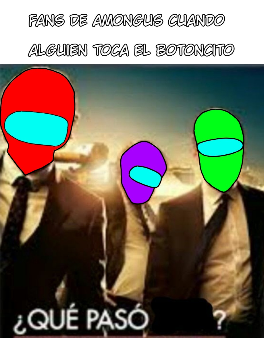 FANS DE AMONG US CUANDO ALGUIEN TOCA EL BOTONCITO ¿QUÉ PASÓ?