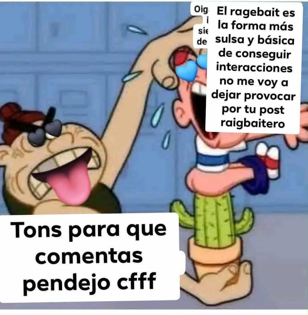 El ragebait es la forma más sosa y básica de conseguir interacciones. no me voy a dejar provocar por tu post raigbaitero. Tons para que comentes pendejo cfff