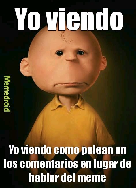 Yo viendo
Yo viendo como pelean en los comentarios en lugar de hablar del meme