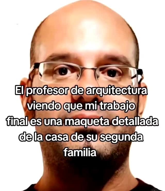 El profesor de arquitectura viendo que mi trabajo final es una maqueta detallada de la casa de su segunda familia